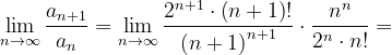 \dpi{120} \lim_{n \to \infty }\frac{a_{n+1}}{a_{n}}=\lim_{n \to \infty }\frac{2^{n+1}\cdot \left ( n+1 \right )!}{\left ( n+1 \right )^{n+1}}\cdot \frac{n^{n}}{2^{n}\cdot n!}=